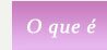 O que �